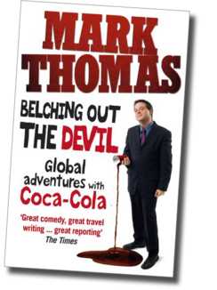 Belching Out The Devil book cover: Reads 'Global adventures with Coca Cola'.  Mark Thomas is standing looking annoyed, pouring Coca Cola onto the floor.