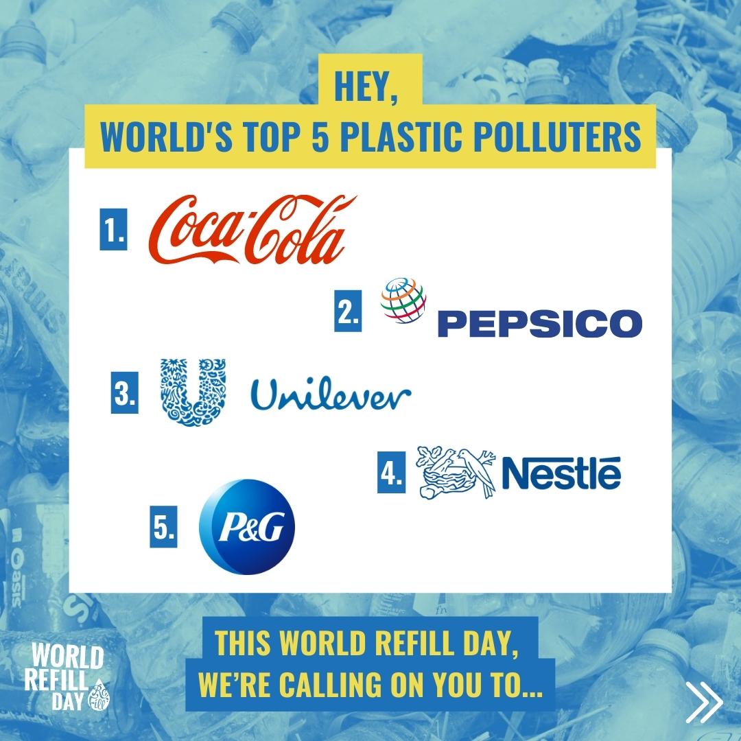 Hey world's top five plastic polluters: 1. Coca Cola 2. Pepsico 3. Unilever 4. Nestle 5. P&G.  This World Refill Day we're calling on you to...