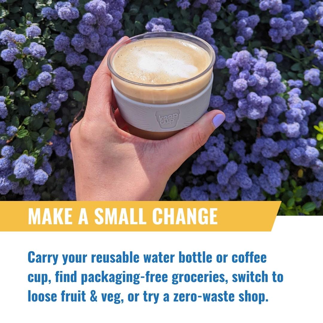 Make a small change.  Carry your reusable water bottle or coffee cup, find packaging-free groceries, switch to loose fruit and veg, or try a zero waste shop.