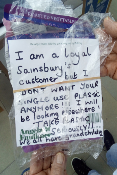 Note given to Sainsbury, reads, 'I am a loyal Sainsbury customer but I don't want your single-use plastic any more!!!  I will be looking elsewhere!  Take plastic seriously!!  We all have grandchildren.'